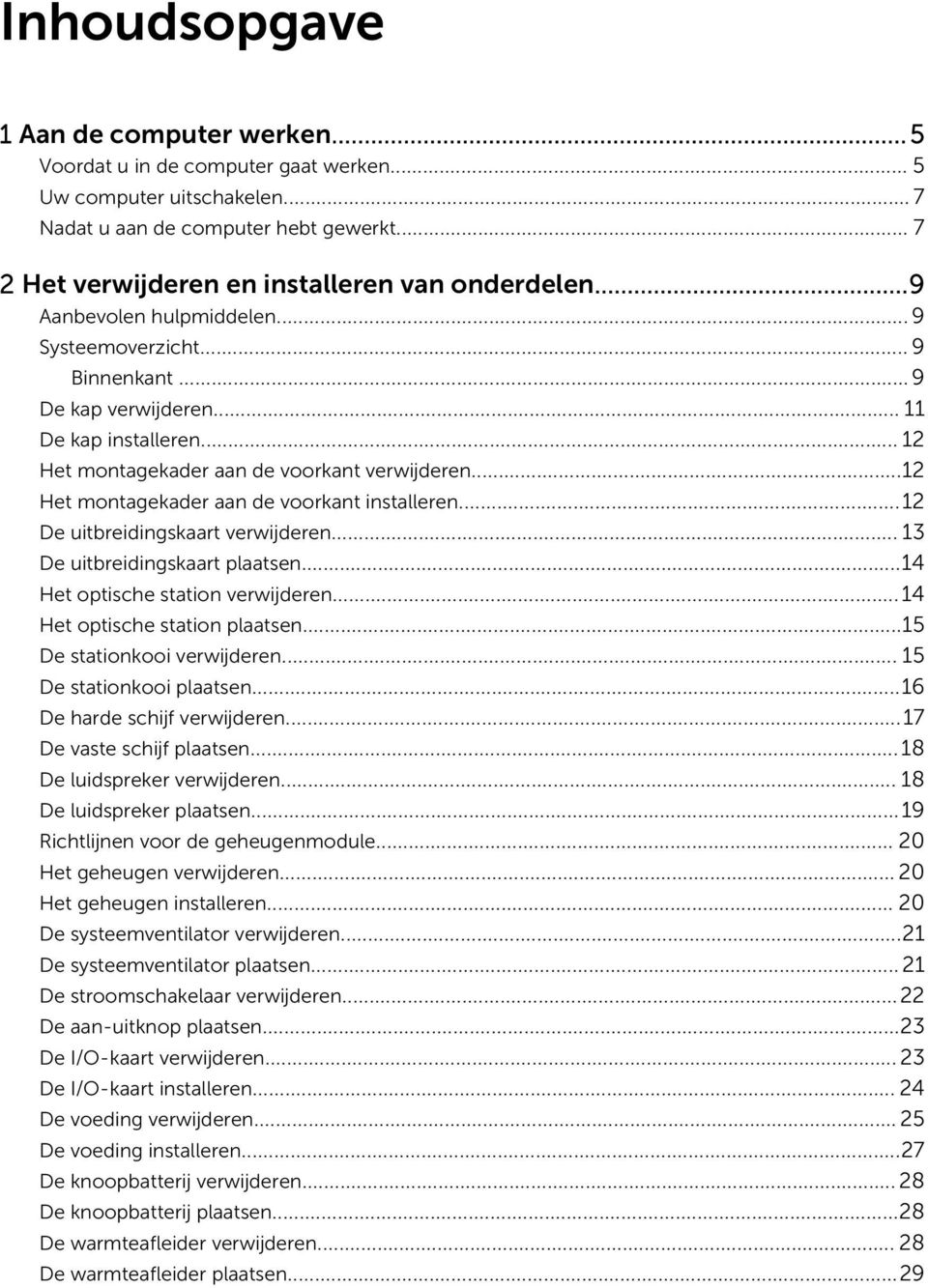 .. 12 Het montagekader aan de voorkant verwijderen...12 Het montagekader aan de voorkant installeren...12 De uitbreidingskaart verwijderen... 13 De uitbreidingskaart plaatsen.