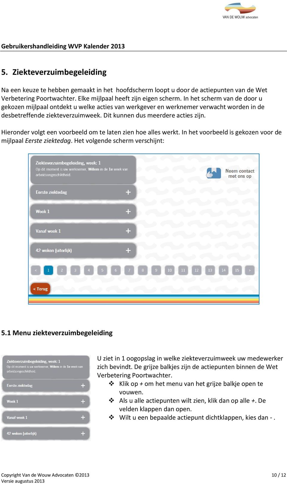 Hieronder volgt een voorbeeld om te laten zien hoe alles werkt. In het voorbeeld is gekozen voor de mijlpaal Eerste ziektedag. Het volgende scherm verschijnt: 5.