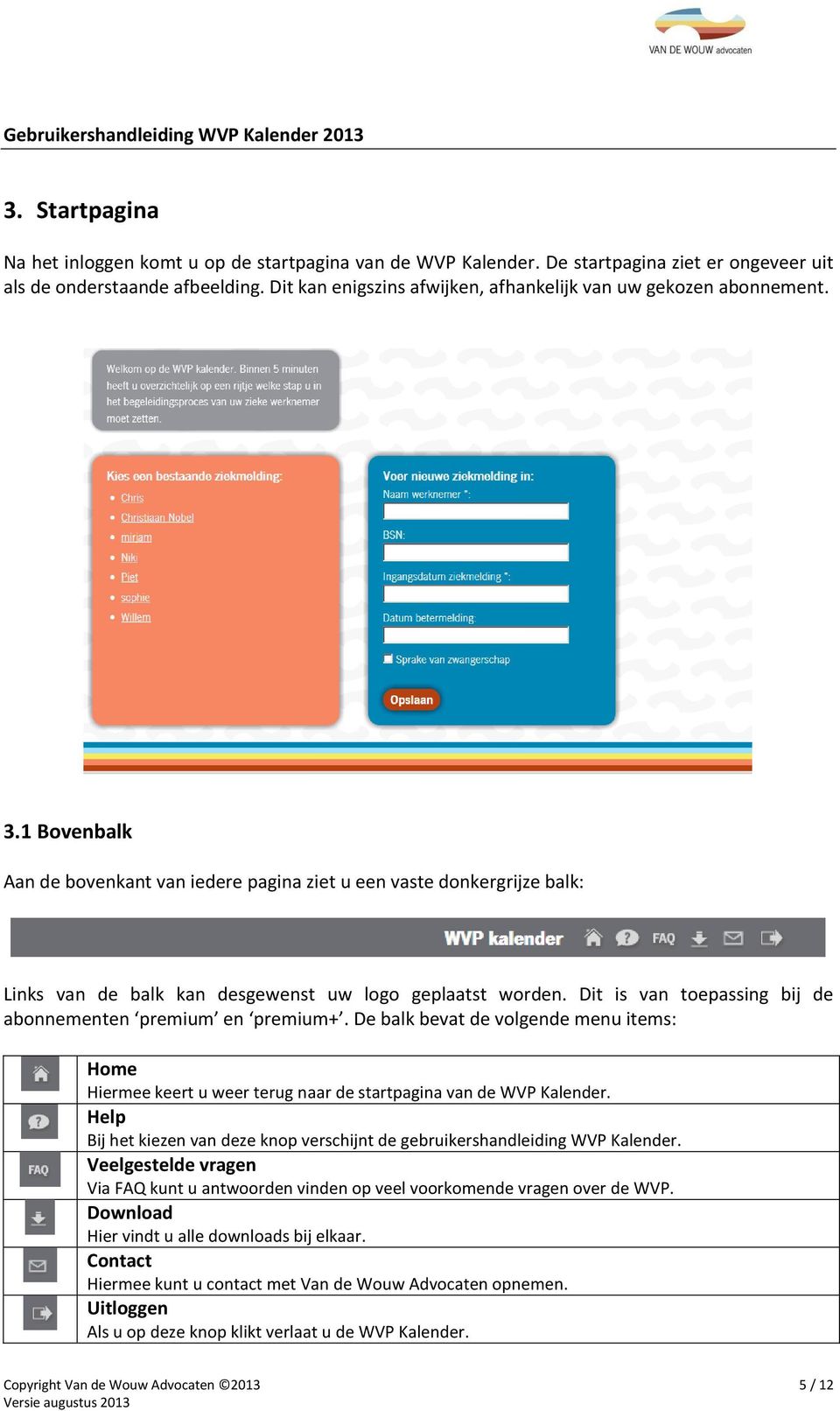 1 Bovenbalk Aan de bovenkant van iedere pagina ziet u een vaste donkergrijze balk: Links van de balk kan desgewenst uw logo geplaatst worden.