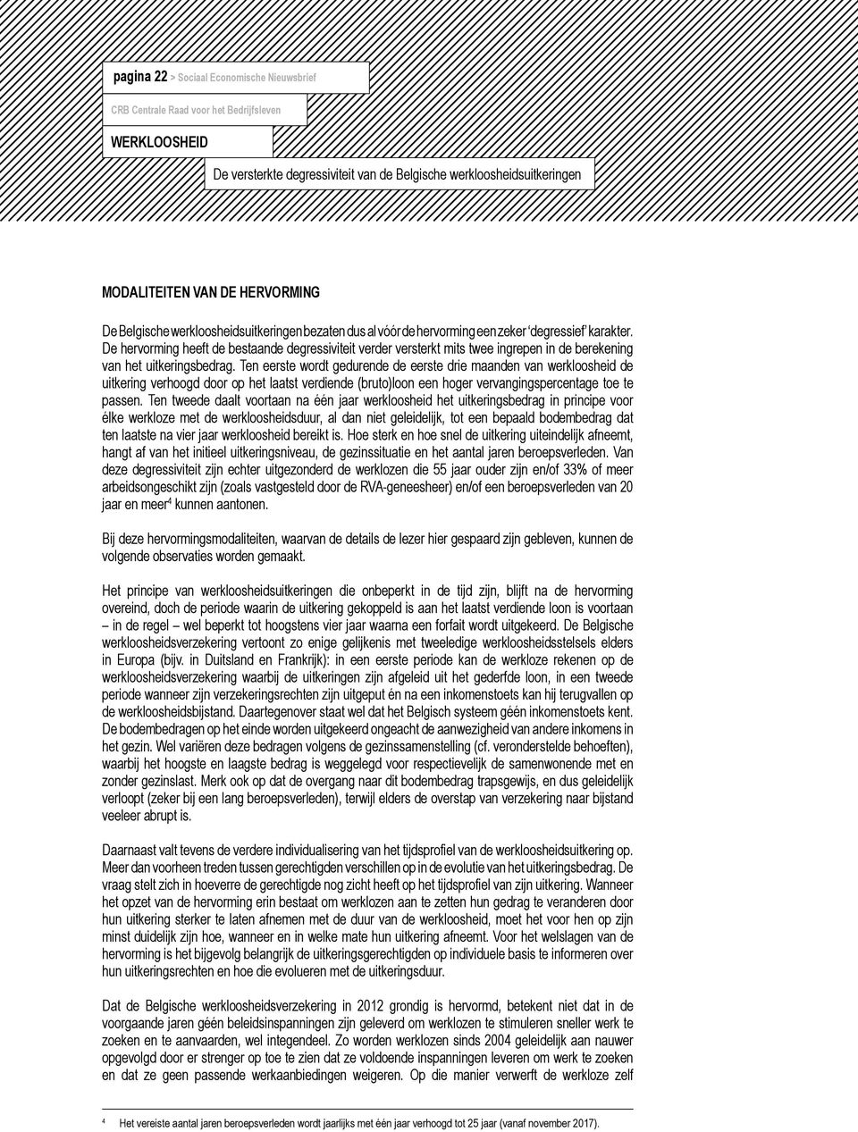 Ten eerste wordt gedurende de eerste drie maanden van de uitkering verhoogd door op het laatst verdiende (bruto)loon een hoger vervangingspercentage toe te passen.