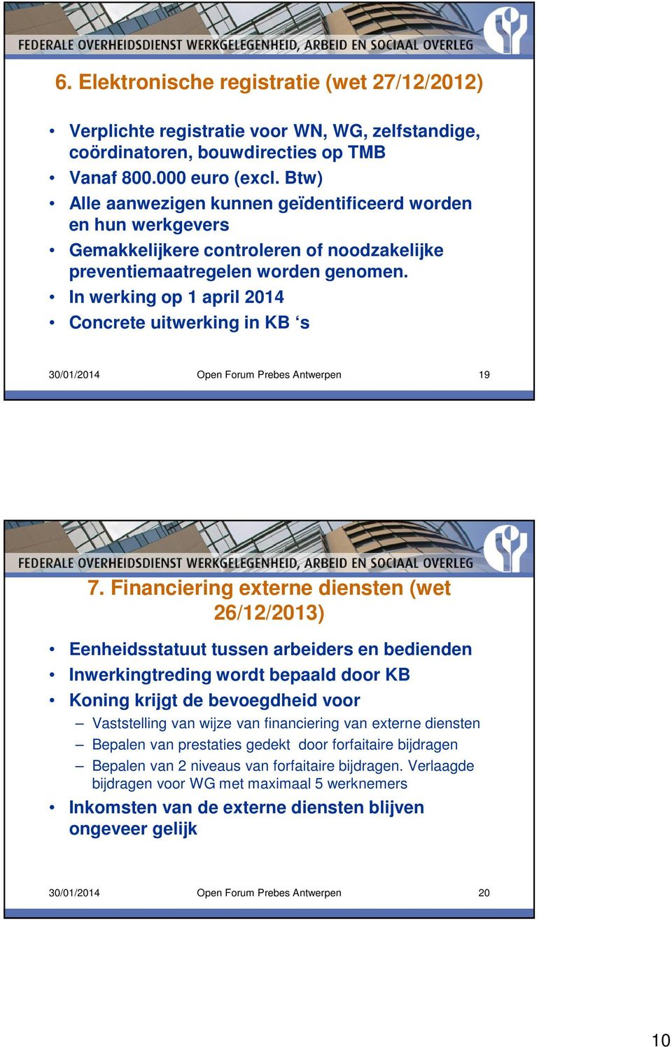 In werking op 1 april 2014 Concrete uitwerking in KB s 30/01/2014 Open Forum Prebes Antwerpen 19 7.