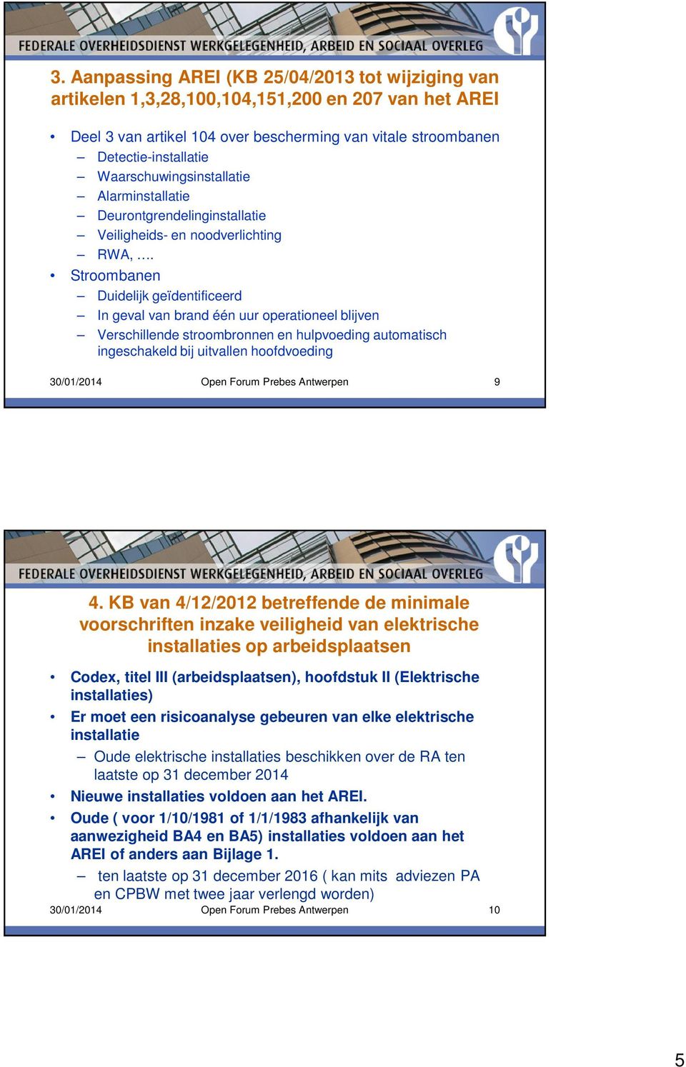 Stroombanen Duidelijk geïdentificeerd In geval van brand één uur operationeel blijven Verschillende stroombronnen en hulpvoeding automatisch ingeschakeld bij uitvallen hoofdvoeding 30/01/2014 Open