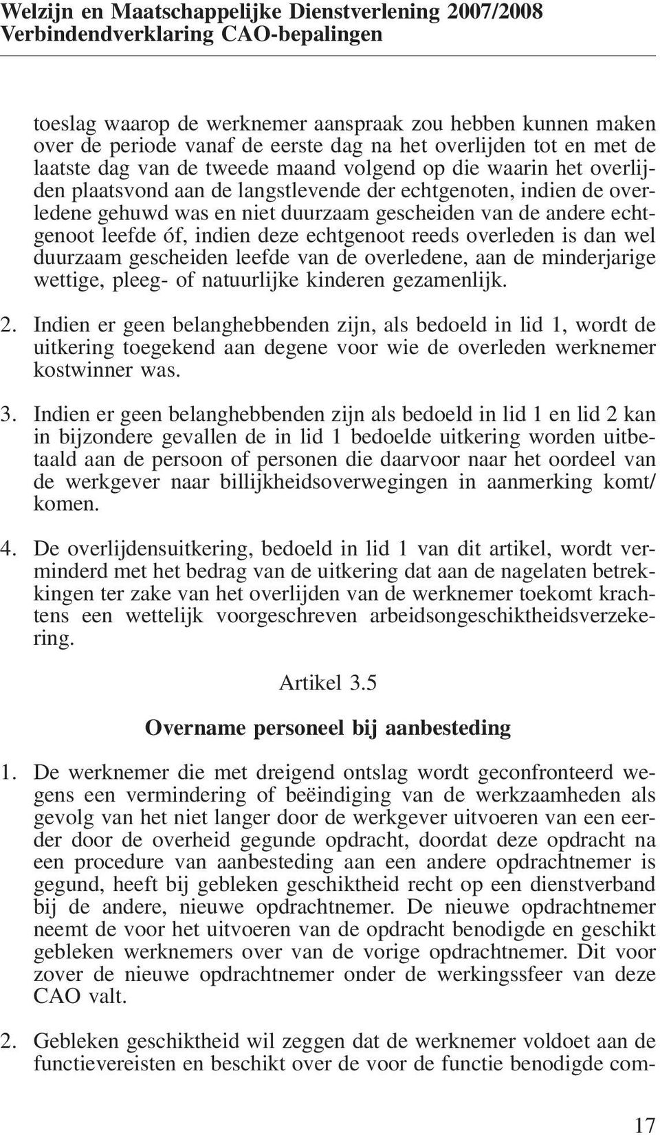 duurzaam gescheiden leefde van de overledene, aan de minderjarige wettige, pleeg- of natuurlijke kinderen gezamenlijk. 2.