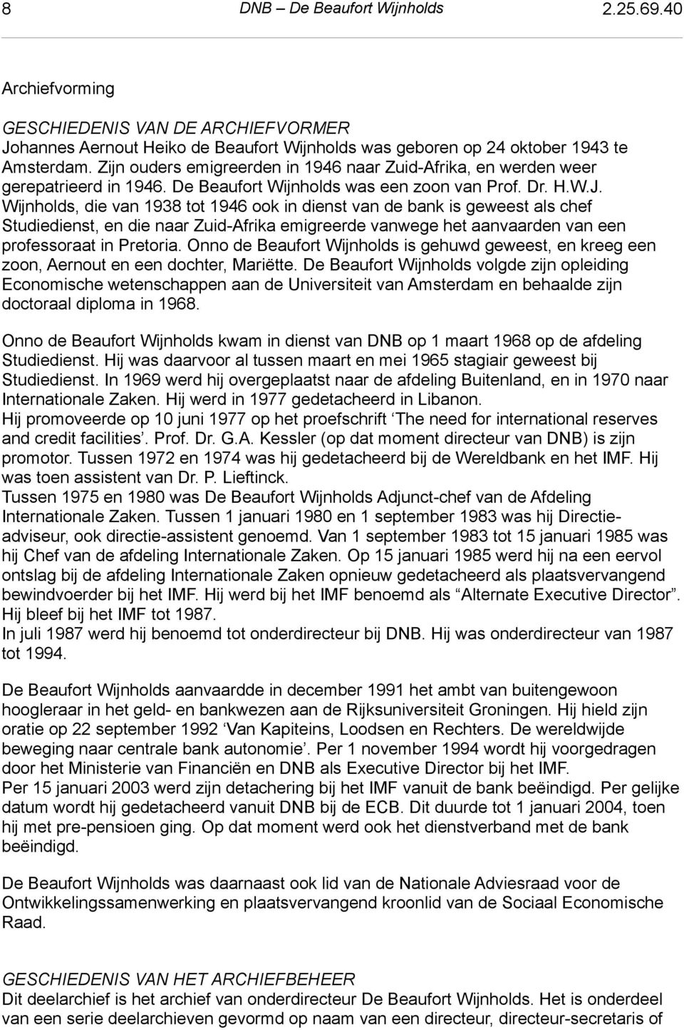 Zijn ouders emigreerden in 1946 naar Zuid-Afrika, en werden weer gerepatrieerd in 1946. De Beaufort Wijnholds was een zoon van Prof. Dr. H.W.J.