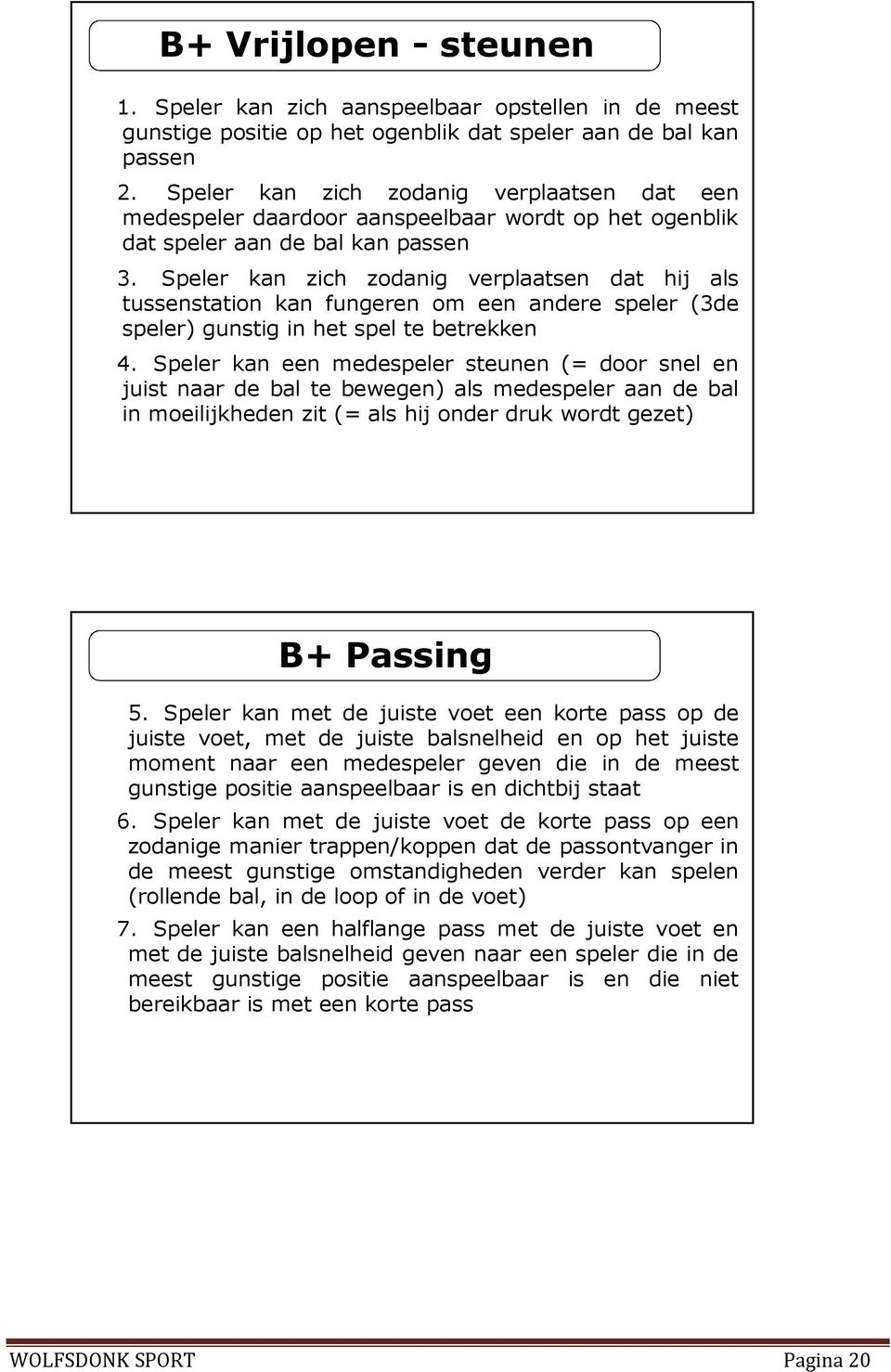 Speler kan zich zodanig verplaatsen dat hij als tussenstation kan fungeren om een andere speler (3de speler) gunstig in het spel te betrekken 4.