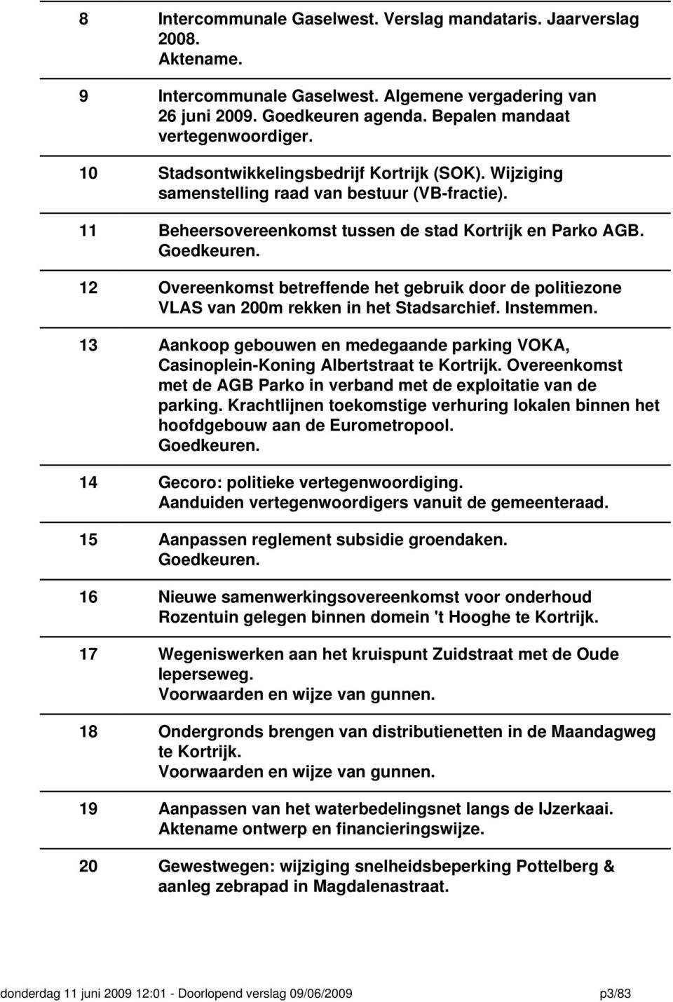 12 Overeenkomst betreffende het gebruik door de politiezone VLAS van 200m rekken in het Stadsarchief. Instemmen.