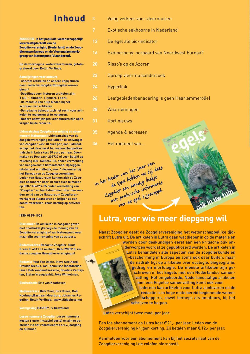 Aanwijzingen voor auteurs -Concept artikelen en andere kopij sturen naar: redactie.zoogdier@zoogdiervereniging.nl -Deadlines voor insturen artikelen zijn: 1 juli, 1 oktober, 1 januari, 1 april.