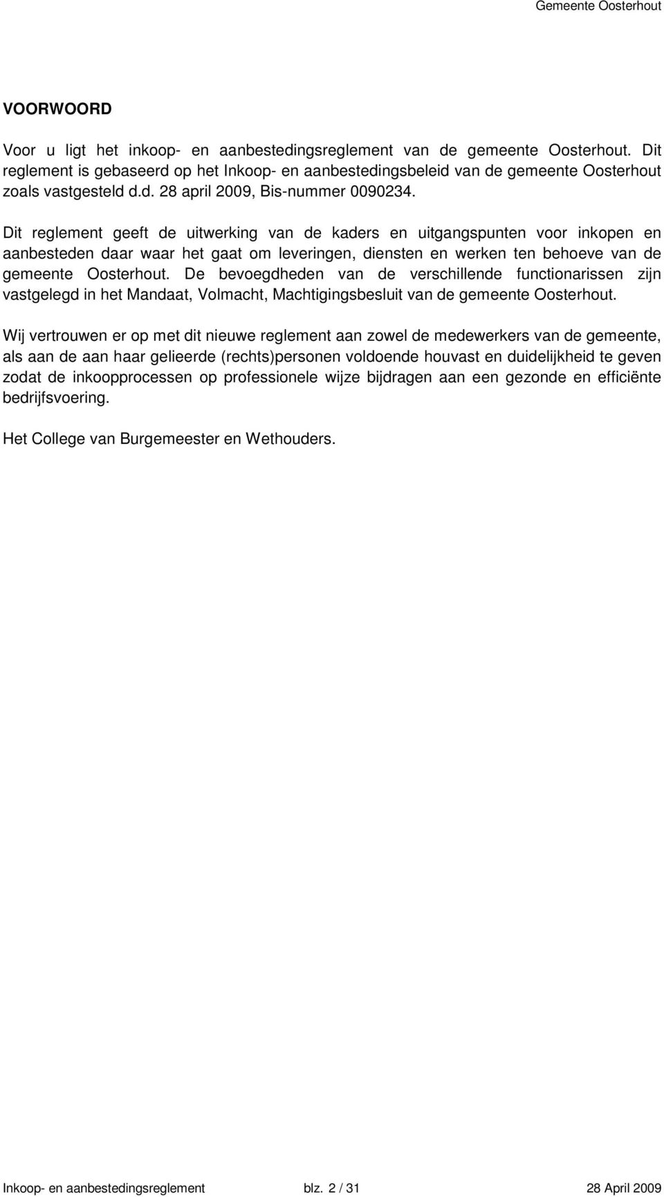 Dit reglement geeft de uitwerking van de kaders en uitgangspunten voor inkopen en aanbesteden daar waar het gaat om leveringen, diensten en werken ten behoeve van de gemeente Oosterhout.