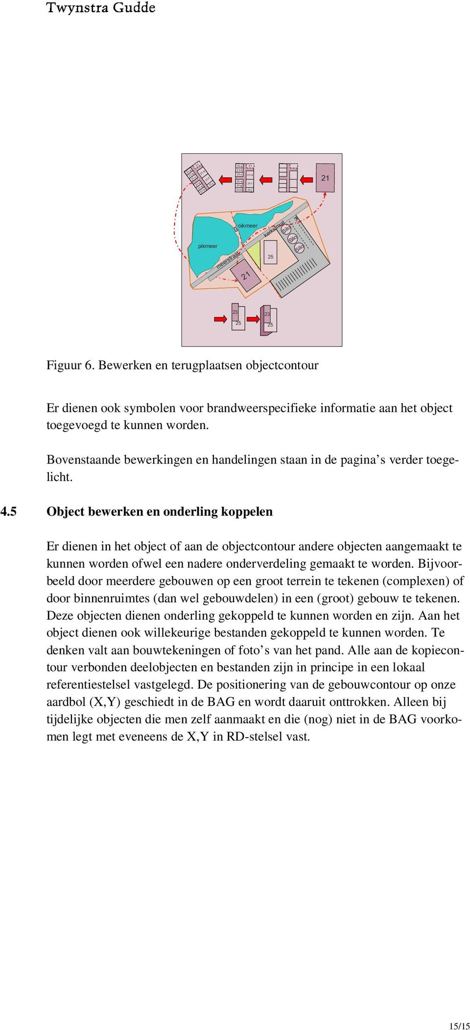 Bovenstaande bewerkingen en handelingen staan in de pagina s verder toegelicht. 4.