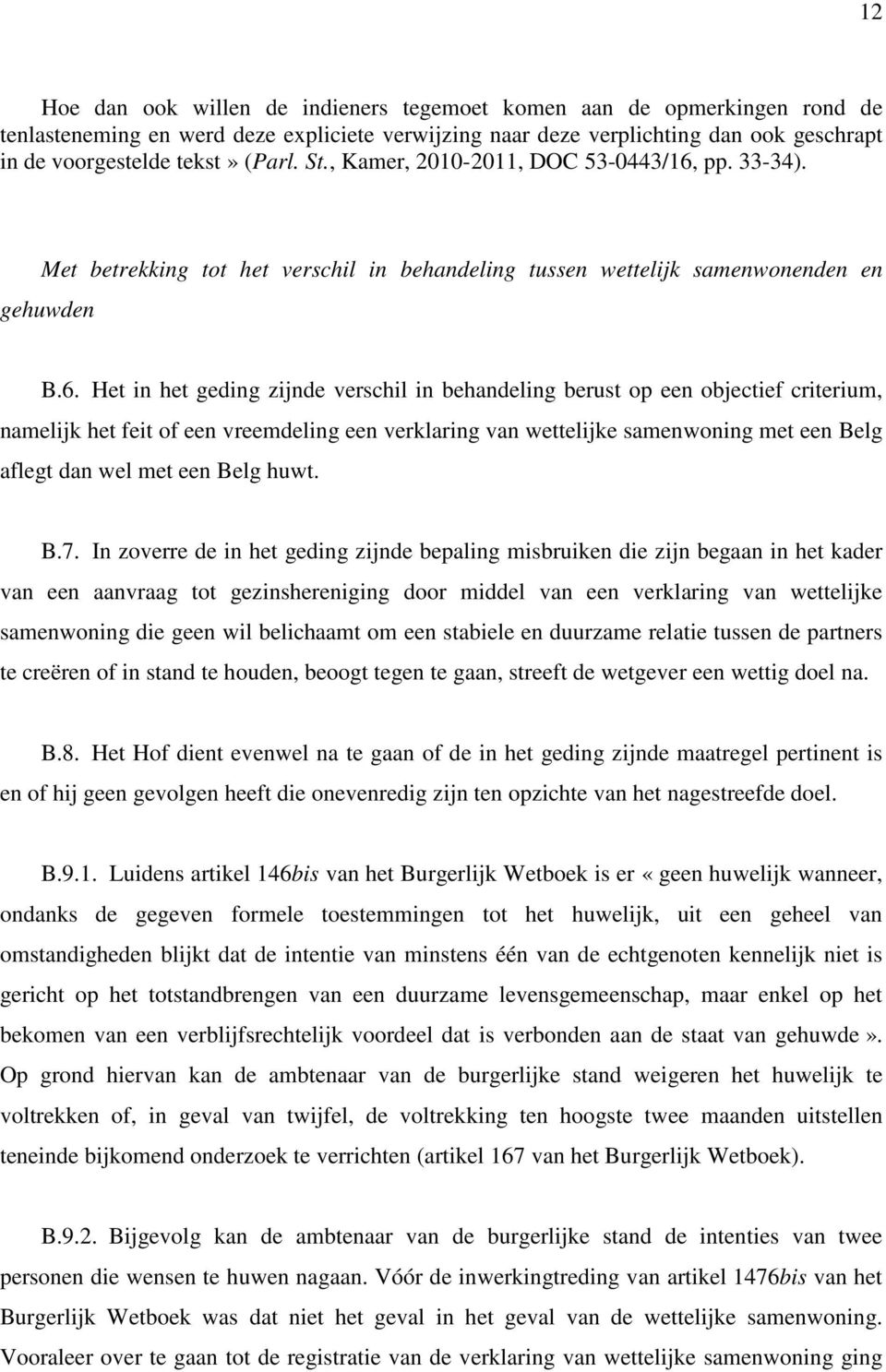 pp. 33-34). Met betrekking tot het verschil in behandeling tussen wettelijk samenwonenden en gehuwden B.6.