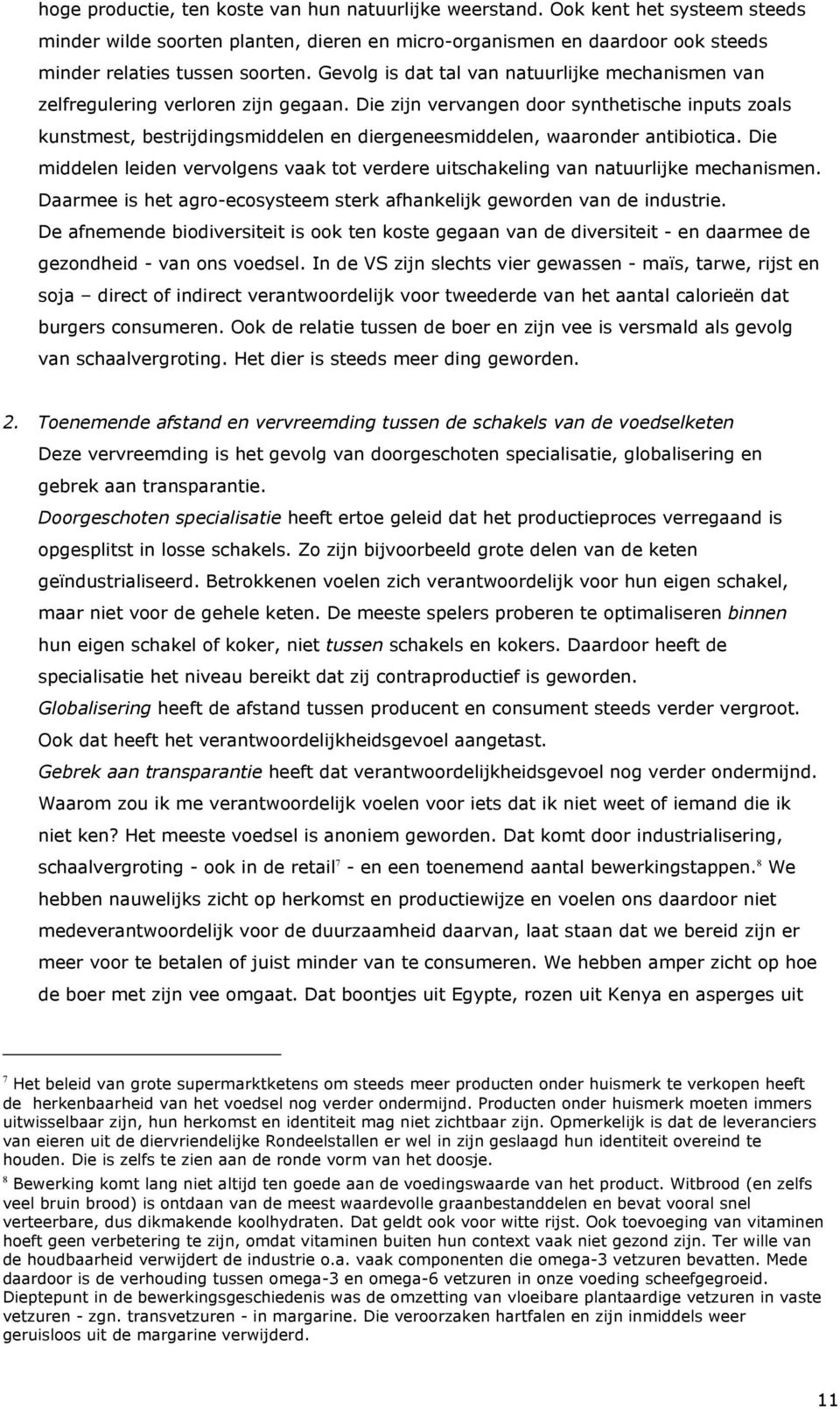 Die zijn vervangen door synthetische inputs zoals kunstmest, bestrijdingsmiddelen en diergeneesmiddelen, waaronder antibiotica.