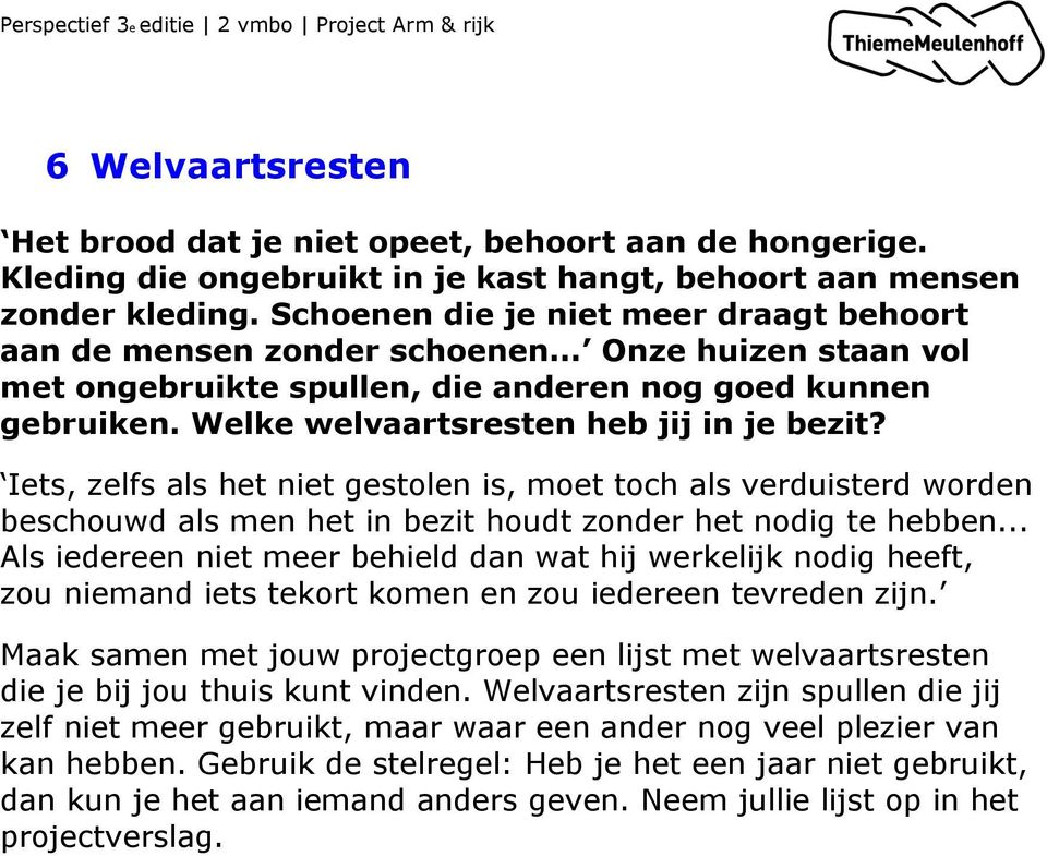 Welke welvaartsresten heb jij in je bezit? Iets, zelfs als het niet gestolen is, moet toch als verduisterd worden beschouwd als men het in bezit houdt zonder het nodig te hebben.