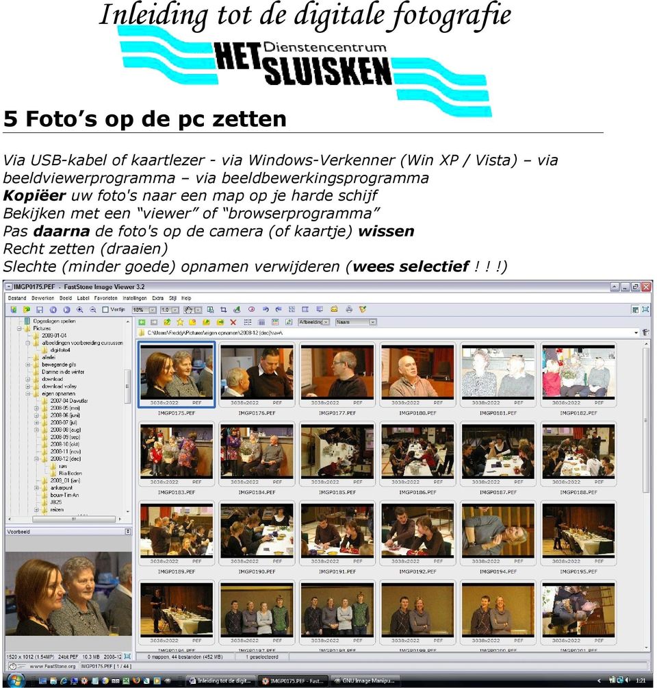 harde schijf Bekijken met een viewer of browserprogramma Pas daarna de foto's op de camera (of