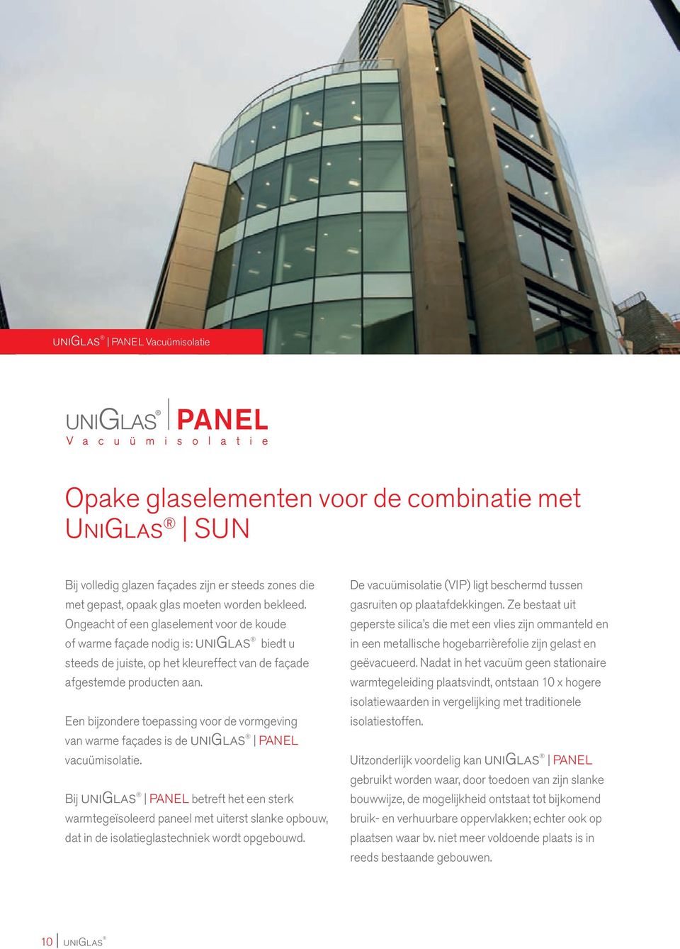 Een bijzondere toepassing voor de vormgeving van warme façades is de uniglas PANEL vacuümisolatie.