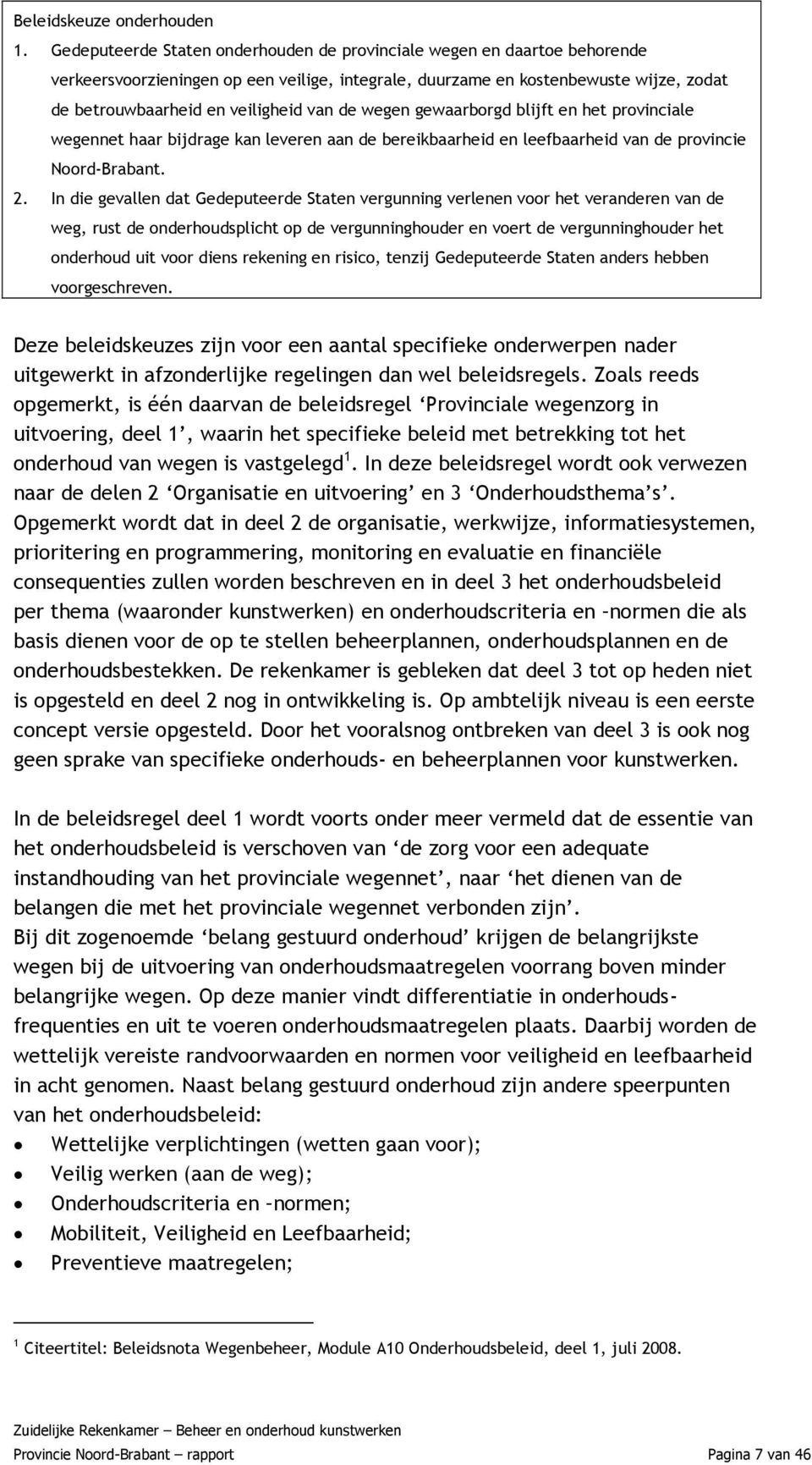 de wegen gewaarborgd blijft en het provinciale wegennet haar bijdrage kan leveren aan de bereikbaarheid en leefbaarheid van de provincie Noord-Brabant. 2.