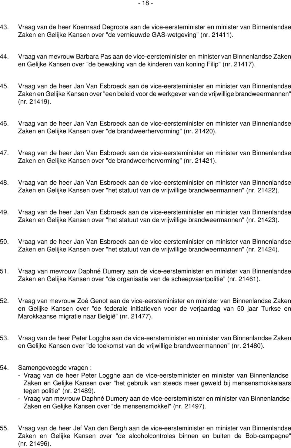 Vraag van de heer Jan Van Esbroeck aan de vice-eersteminister en minister van Binnenlandse Zaken en Gelijke Kansen over "een beleid voor de werkgever van de vrijwillige brandweermannen" (nr. 21419).