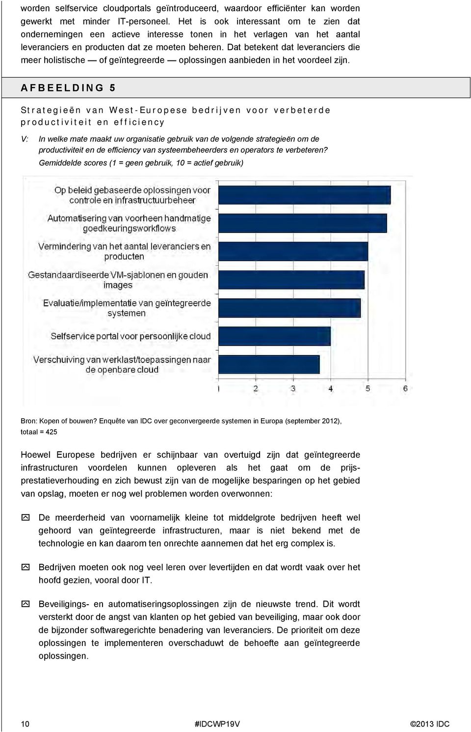 Dat betekent dat leveranciers die meer holistische of geïntegreerde oplossingen aanbieden in het voordeel zijn.