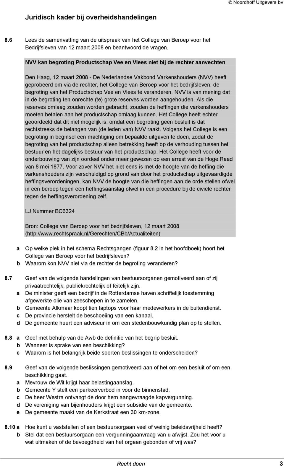 Beroep voor het bedrijfsleven, de begroting van het Productschap Vee en Vlees te veranderen. NVV is van mening dat in de begroting ten onrechte (te) grote reserves worden aangehouden.