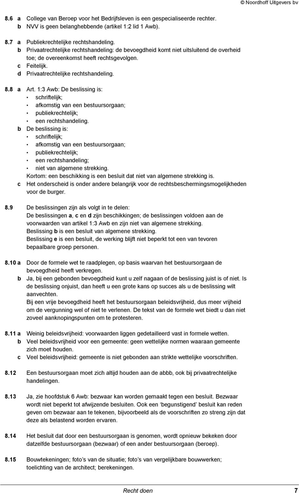 1:3 Awb: De beslissing is: schriftelijk; afkomstig van een bestuursorgaan; publiekrechtelijk; een rechtshandeling.