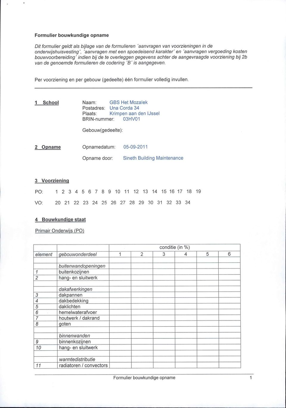 Per voorziening en per gebouw (gedeelte) één formulier volledig invullen.