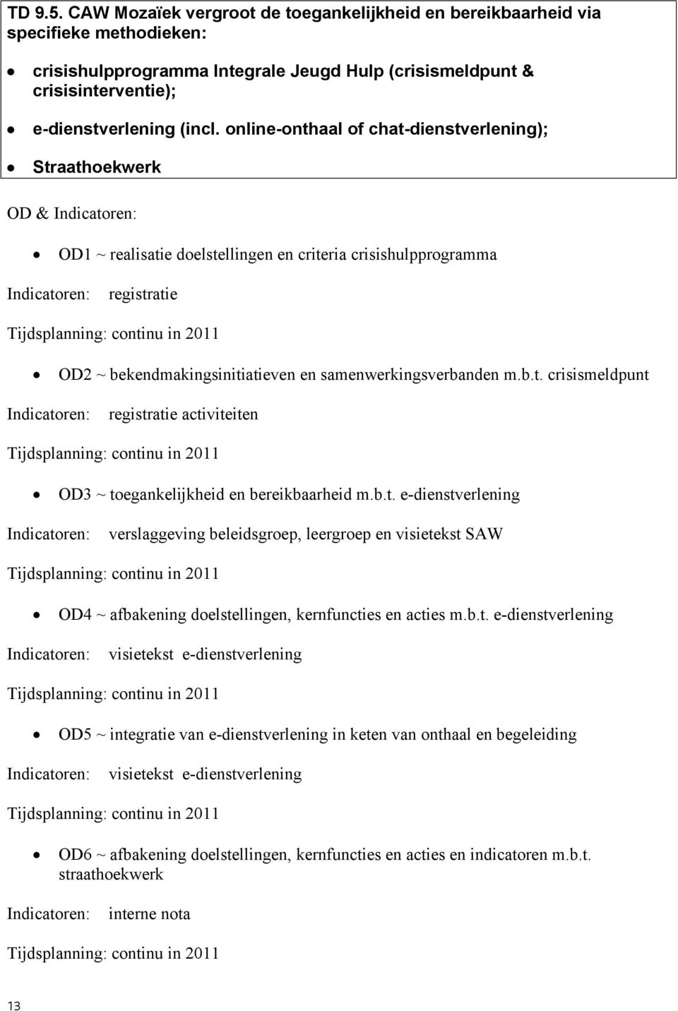 b.t. e-dienstverlening verslaggeving beleidsgroep, leergroep en visietekst SAW OD4 ~ afbakening doelstellingen, kernfuncties en acties m.b.t. e-dienstverlening visietekst e-dienstverlening OD5 ~