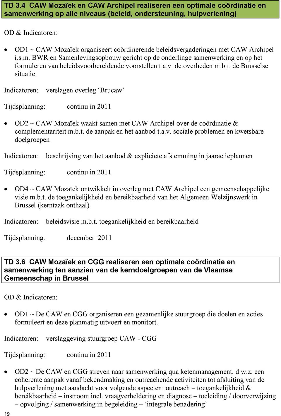 verslagen overleg Brucaw OD2 ~ CAW Mozaïek waakt samen met CAW Archipel over de coördinatie & complementariteit m.b.t. de aanpak en het aanbod t.a.v. sociale problemen en kwetsbare doelgroepen