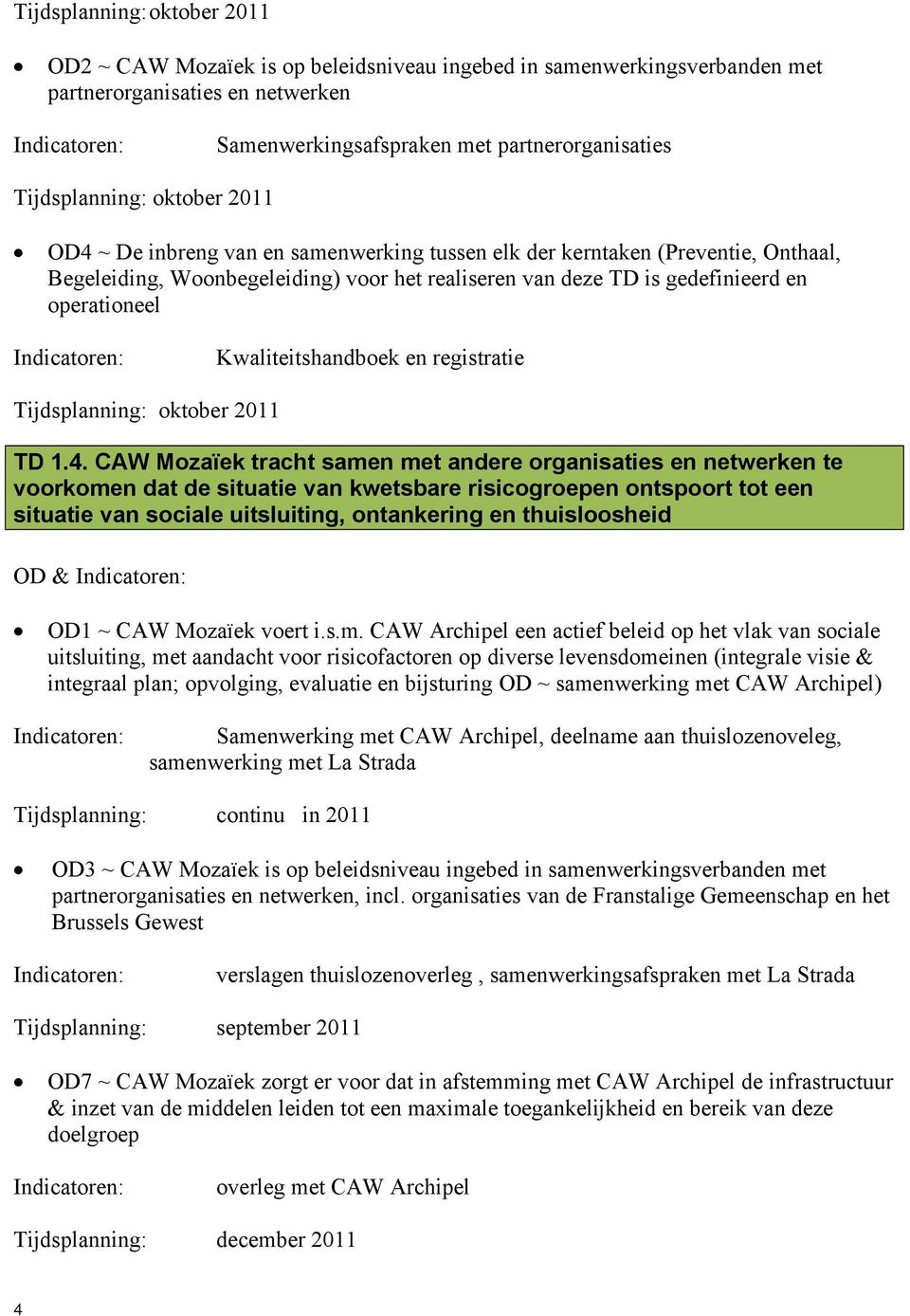 Kwaliteitshandboek en registratie Tijdsplanning: oktober 2011 TD 1.4.