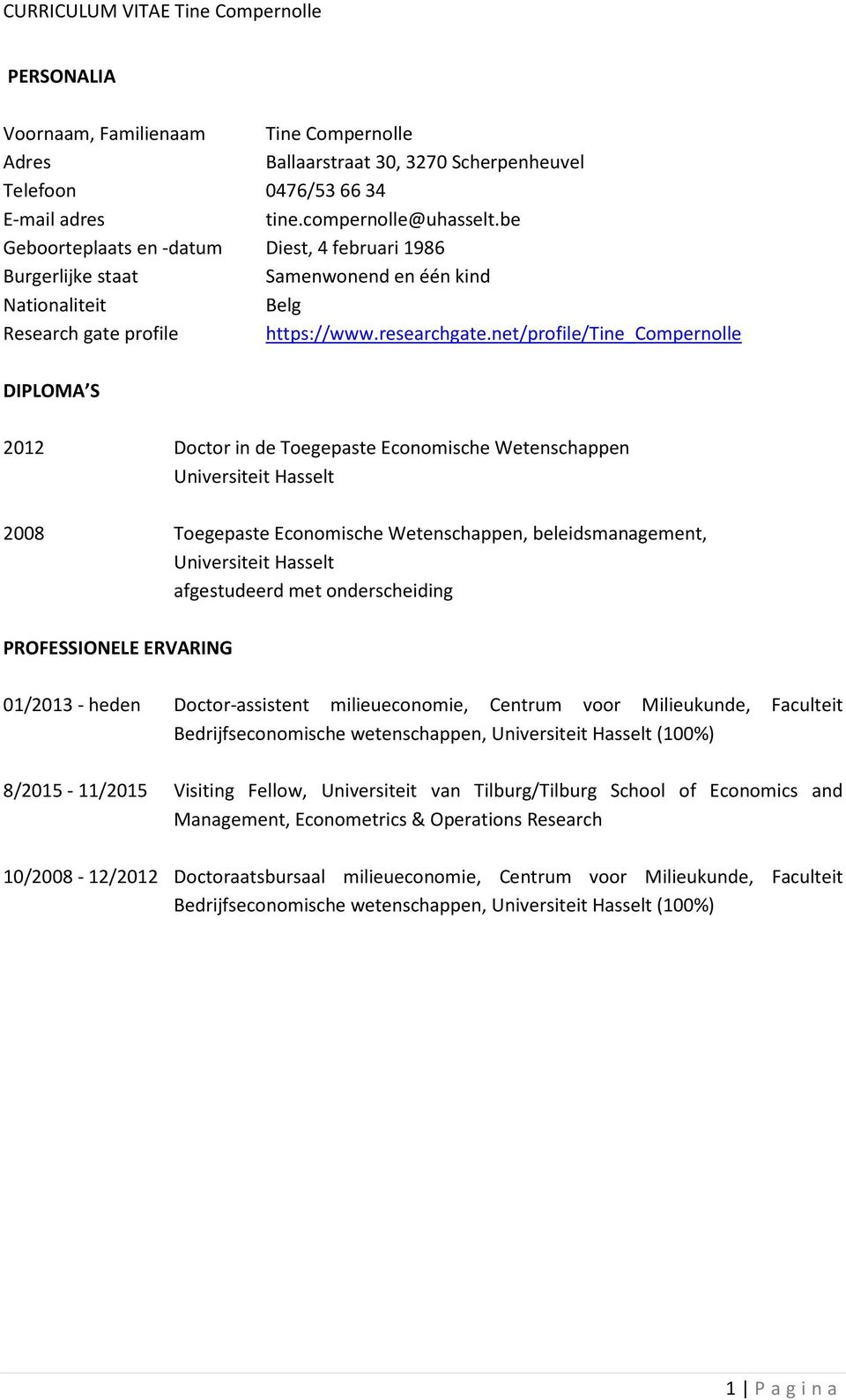 net/profile/tine_compernolle DIPLOMA S 2012 Doctor in de Toegepaste Economische Wetenschappen Universiteit Hasselt 2008 Toegepaste Economische Wetenschappen, beleidsmanagement, Universiteit Hasselt