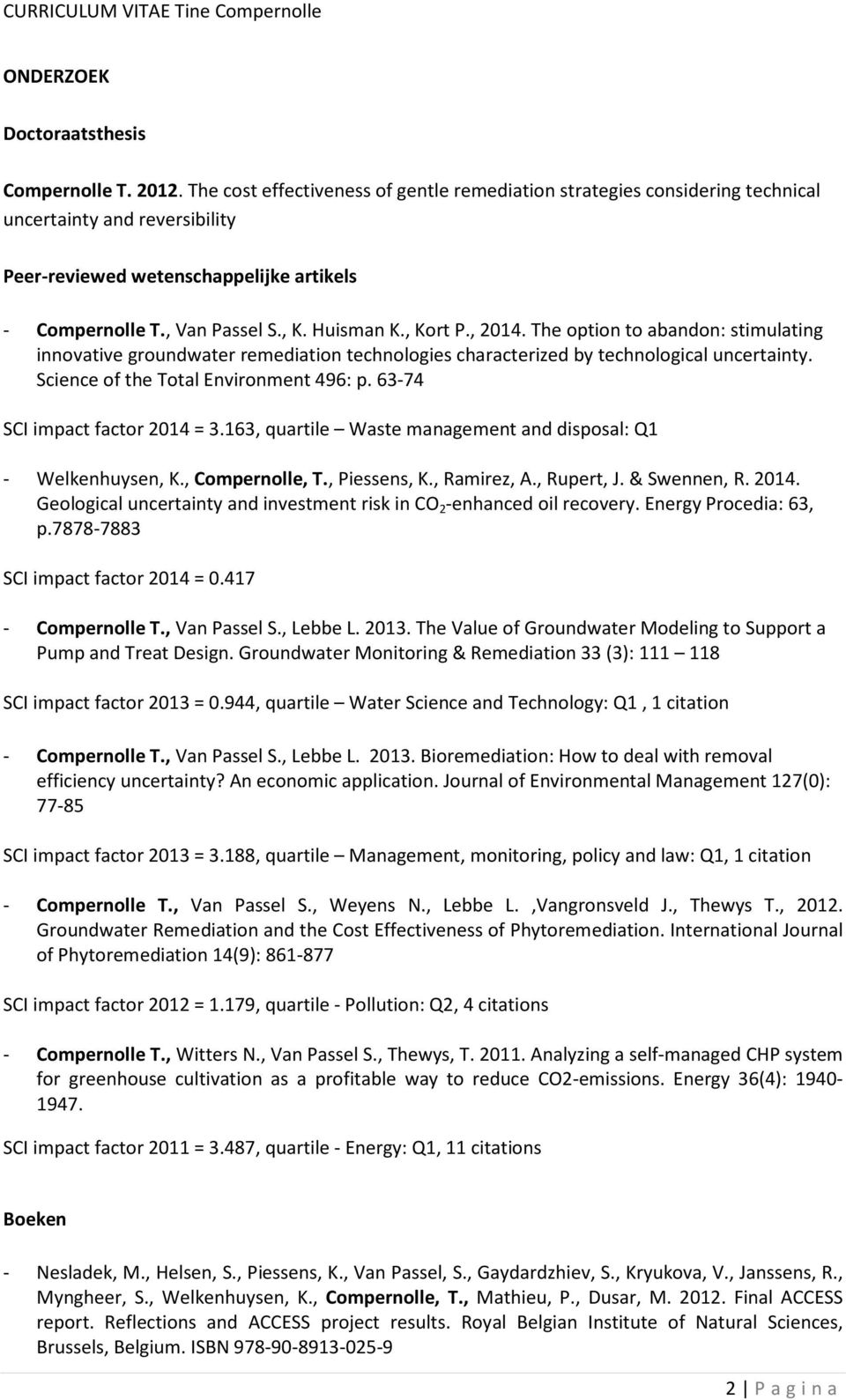 , Kort P., 2014. The option to abandon: stimulating innovative groundwater remediation technologies characterized by technological uncertainty. Science of the Total Environment 496: p.