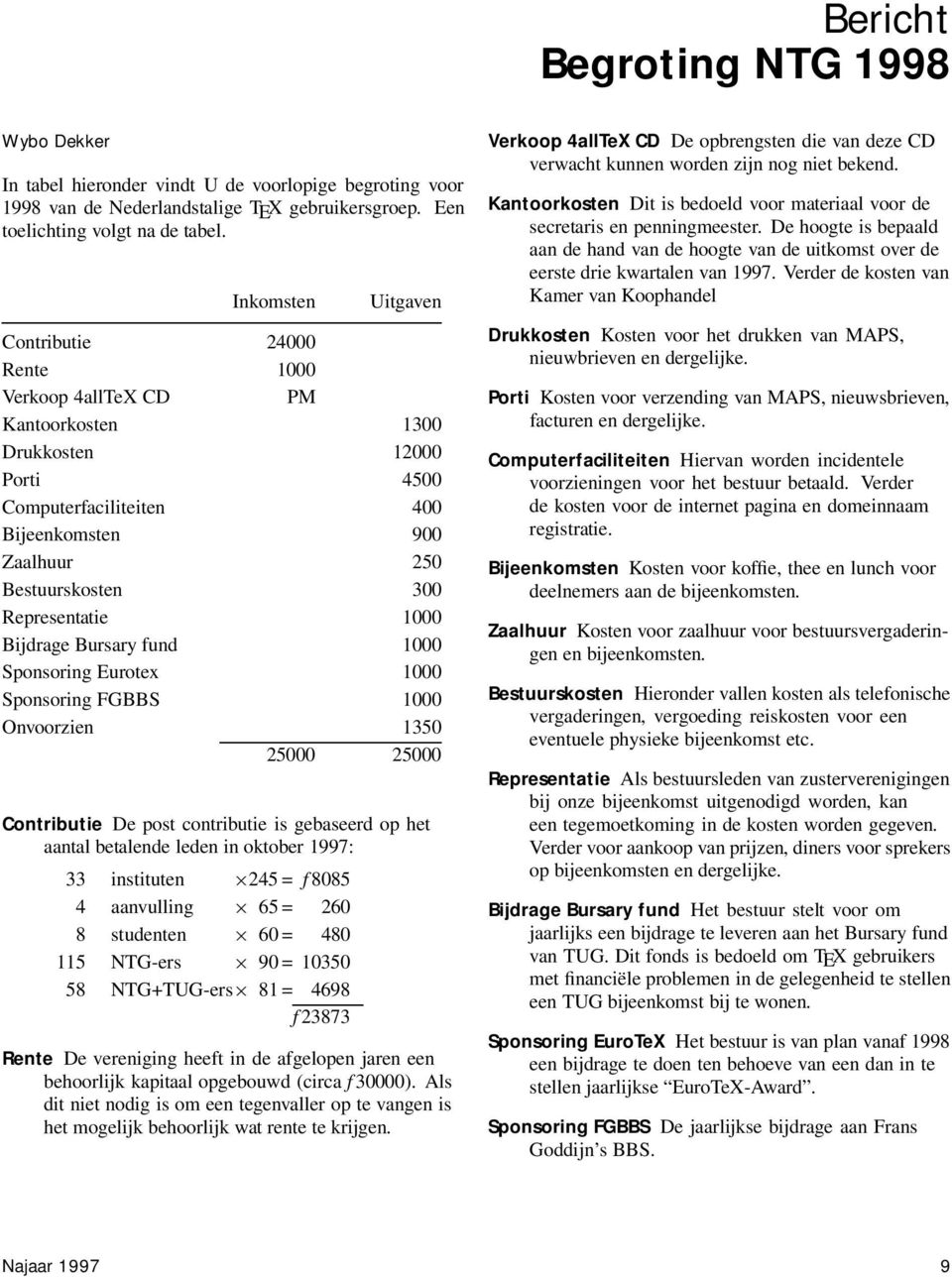 Representatie 1000 Bijdrage Bursary fund 1000 Sponsoring Eurotex 1000 Sponsoring FGBBS 1000 Onvoorzien 1350 25000 25000 Contributie De post contributie is gebaseerd op het aantal betalende leden in
