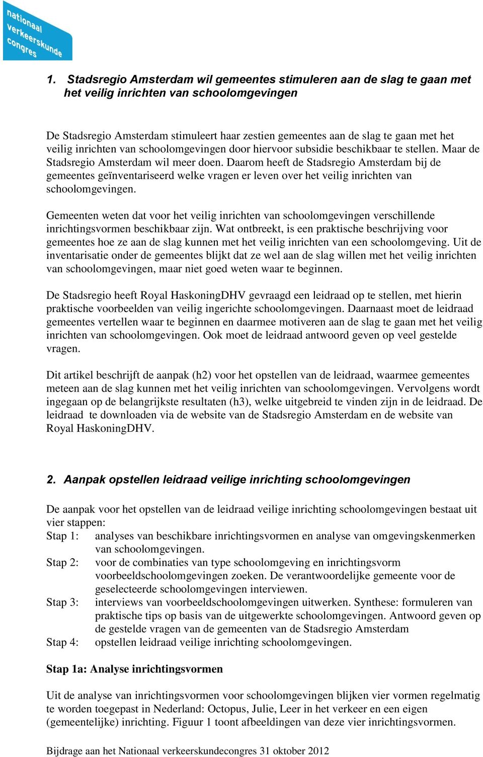 Daarom heeft de Stadsregio Amsterdam bij de gemeentes geïnventariseerd welke vragen er leven over het veilig inrichten van schoolomgevingen.