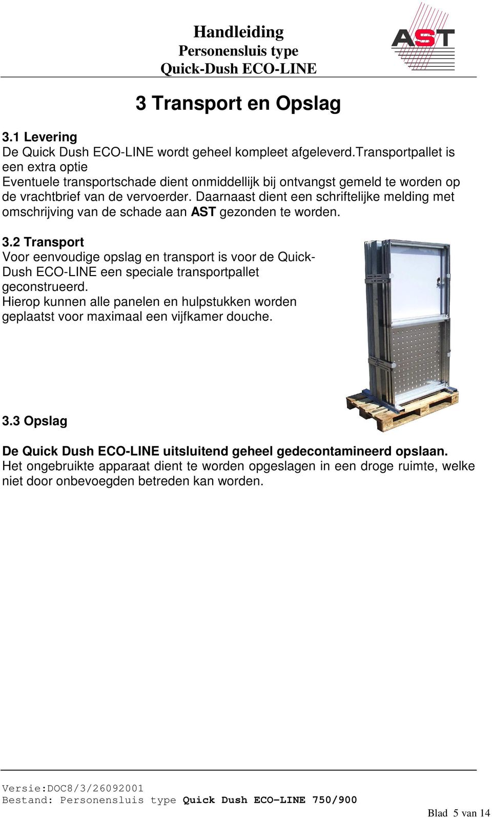 Daarnaast dient een schriftelijke melding met omschrijving van de schade aan AST gezonden te worden. 3.