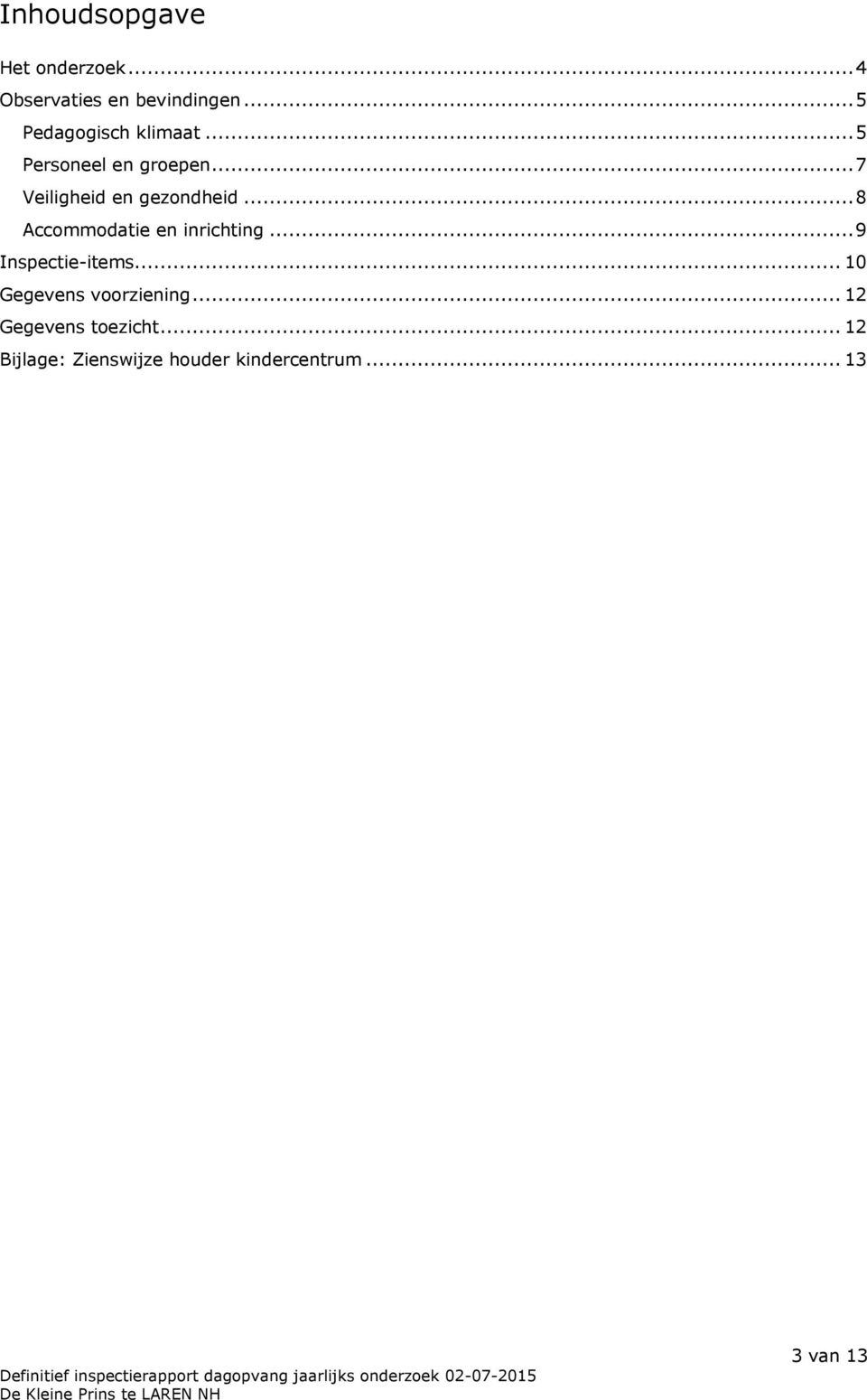 ..7 Veiligheid en gezondheid...8 Accommodatie en inrichting.