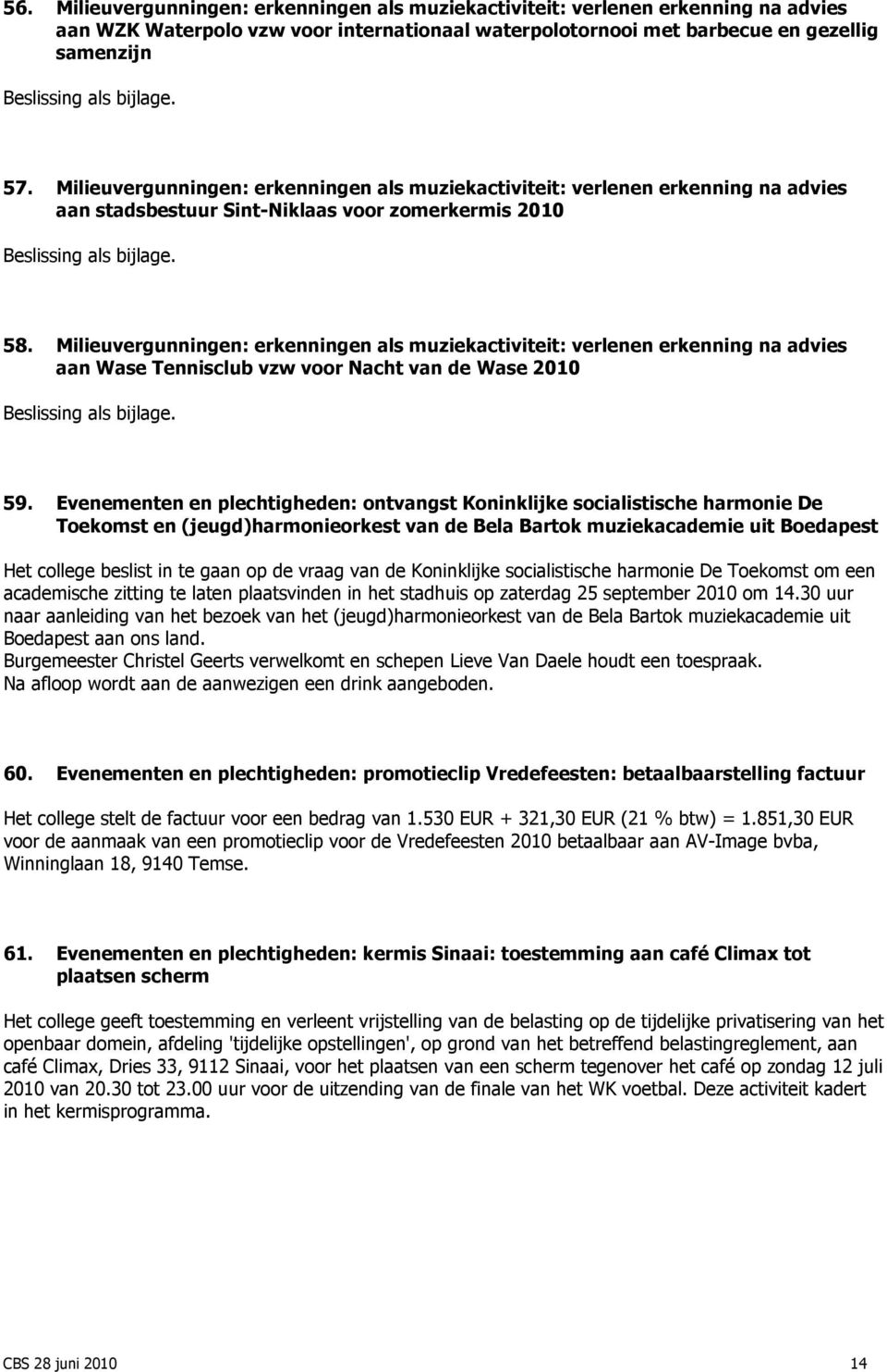 Milieuvergunningen: erkenningen als muziekactiviteit: verlenen erkenning na advies aan Wase Tennisclub vzw voor Nacht van de Wase 2010 59.