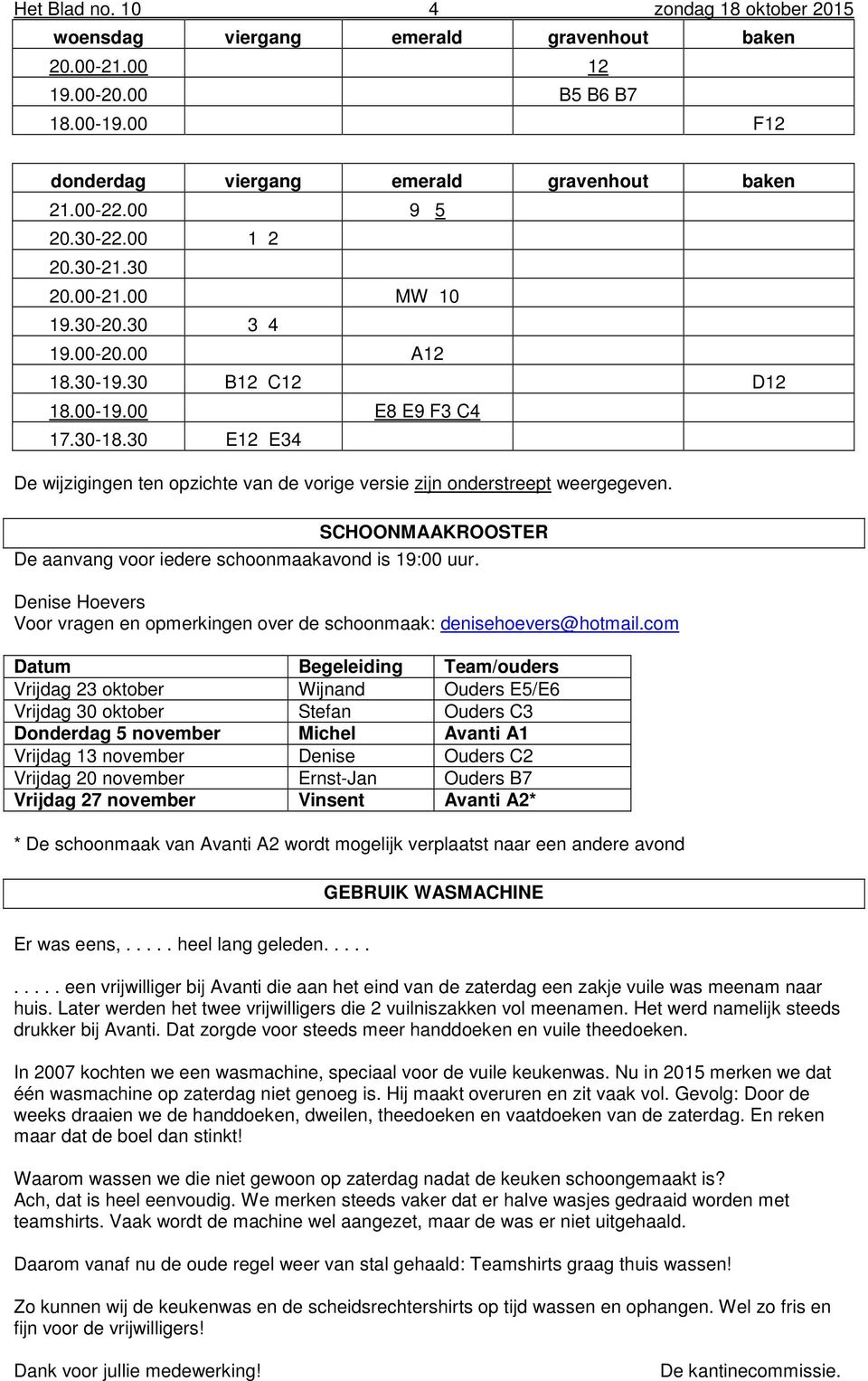 30 E12 E34 De wijzigingen ten opzichte van de vorige versie zijn onderstreept weergegeven. SCHOONMAAKROOSTER De aanvang voor iedere schoonmaakavond is 19:00 uur.