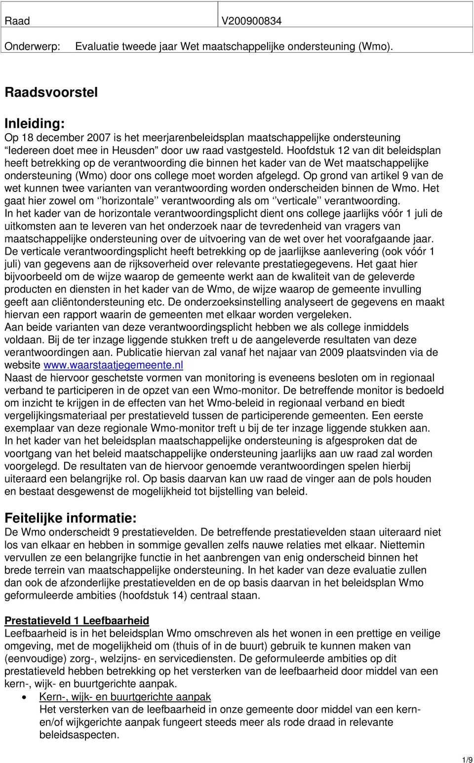 Hoofdstuk 12 van dit beleidsplan heeft betrekking op de verantwoording die binnen het kader van de Wet maatschappelijke ondersteuning (Wmo) door ons college moet worden afgelegd.