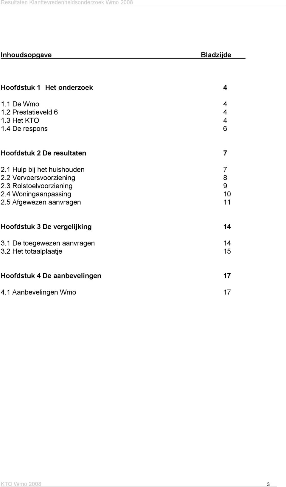 2 Vervoersvoorziening 8 2.3 Rolstoelvoorziening 9 2.4 Woningaanpassing 10 2.