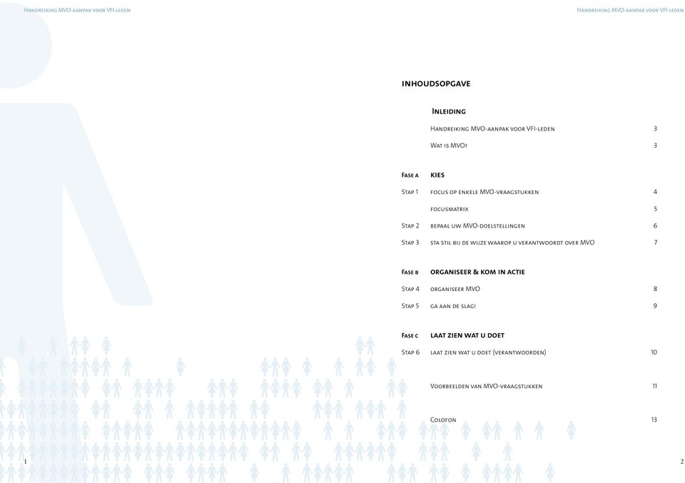 MVO-doelstellingen 6 Stap 3 sta stil bij de wijze waarop u verantwoordt over MVO 7 Fase b organiseer &