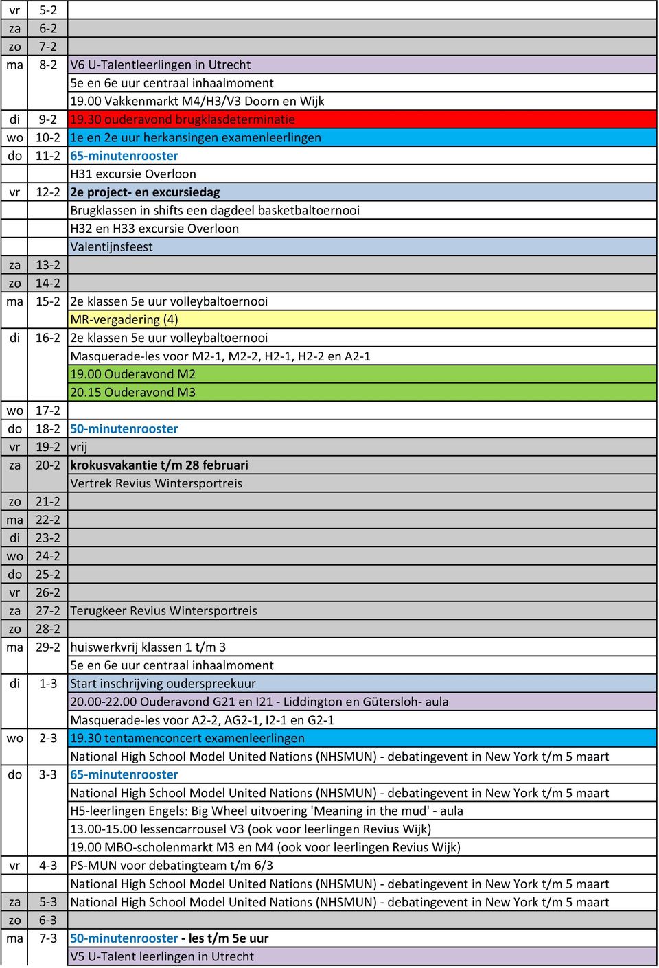 dagdeel basketbaltoernooi H32 en H33 excursie Overloon Valentijnsfeest za 13-2 zo 14-2 ma 15-2 2e klassen 5e uur volleybaltoernooi MR-vergadering (4) di 16-2 2e klassen 5e uur volleybaltoernooi