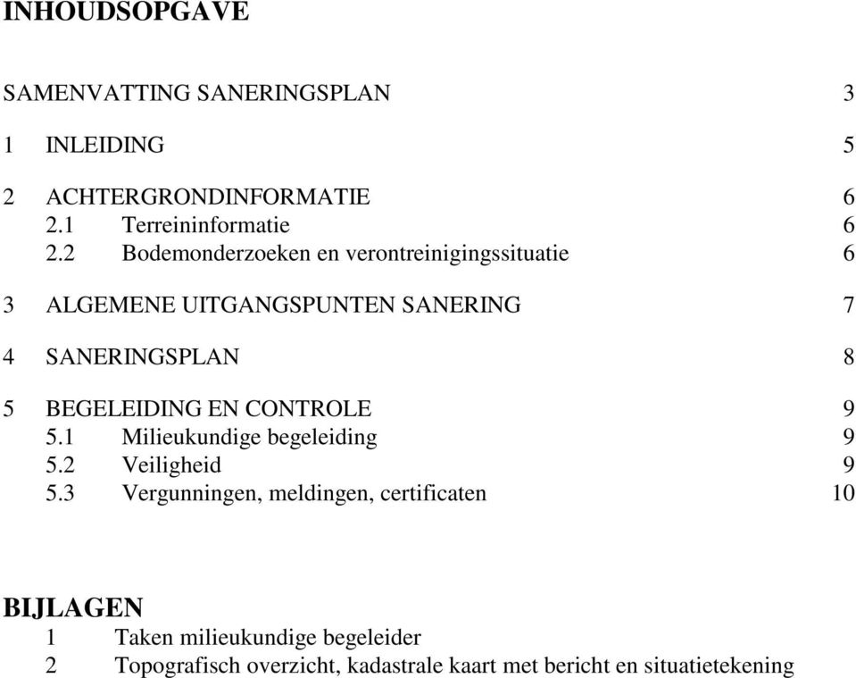 BEGELEIDING EN CONTROLE 9 5.1 Milieukundige begeleiding 9 5.2 Veiligheid 9 5.