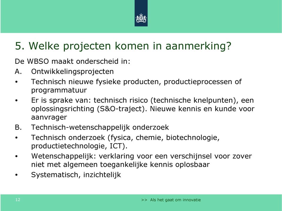 knelpunten), een oplossingsrichting (S&O-traject). Nieuwe kennis en kunde voor aanvrager B.