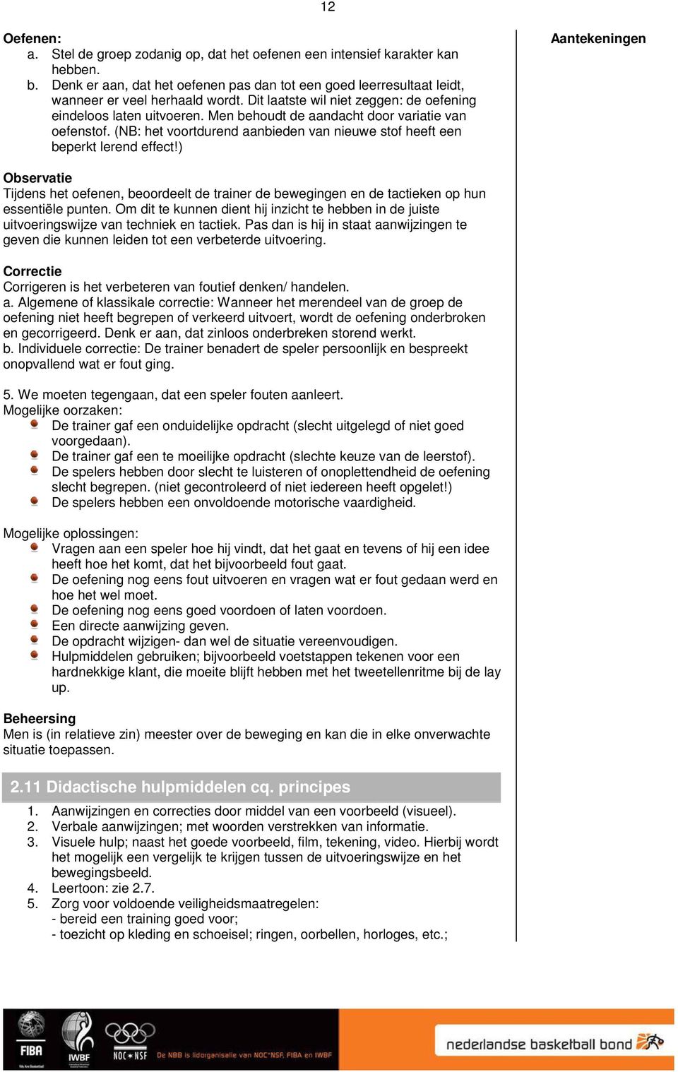 ) Observatie Tijdens het oefenen, beoordeelt de trainer de bewegingen en de tactieken op hun essentiële punten.