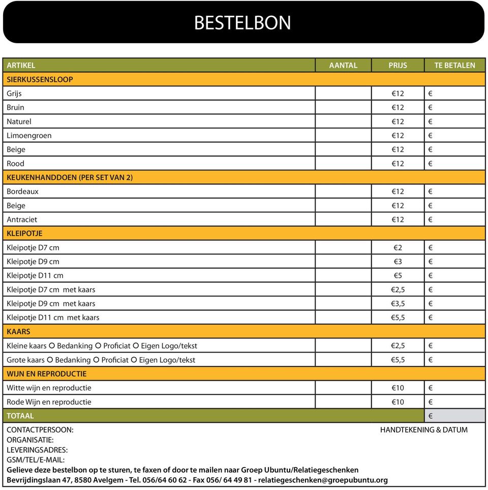 Logo/tekst 2,5 Grote kaars Bedanking Proficiat Eigen Logo/tekst 5,5 WIJN EN REPRODUCTIE Witte wijn en reproductie 10 Rode Wijn en reproductie 10 TOTAAL CONTACTPERSOON: HANDTEKENING & DATUM