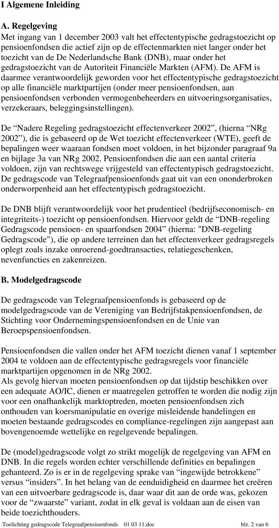 Bank (DNB), maar onder het gedragstoezicht van de Autoriteit Financiële Markten (AFM).