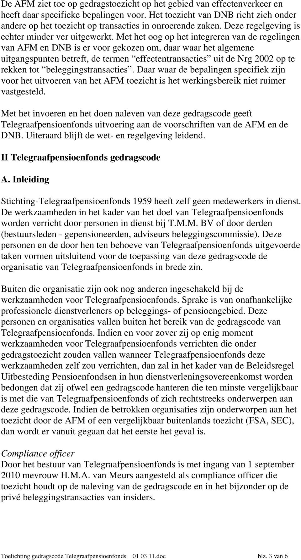 Met het oog op het integreren van de regelingen van AFM en DNB is er voor gekozen om, daar waar het algemene uitgangspunten betreft, de termen effectentransacties uit de Nrg 2002 op te rekken tot