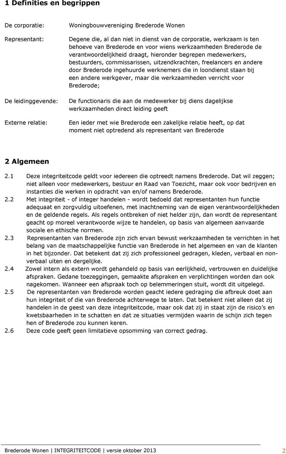 Brederode ingehuurde werknemers die in loondienst staan bij een andere werkgever, maar die werkzaamheden verricht voor Brederode; De functionaris die aan de medewerker bij diens dagelijkse