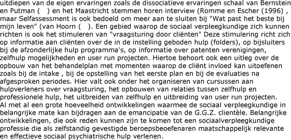 Een gebied waarop de sociaal verpleegkundige zich kunnen richten is ook het stimuleren van "vraagsturing door cliënten" Deze stimulering richt zich op informatie aan cliënten over de in de instelling