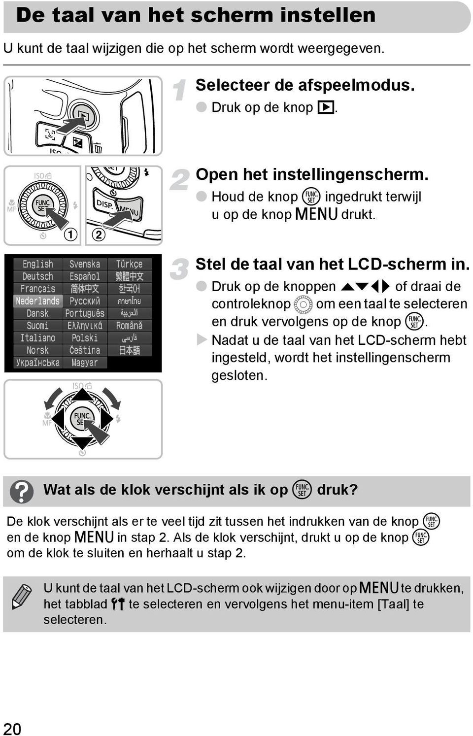 Nadat u de taal van het LCD-scherm hebt ingesteld, wordt het instellingenscherm gesloten. Wat als de klok verschijnt als ik op m druk?