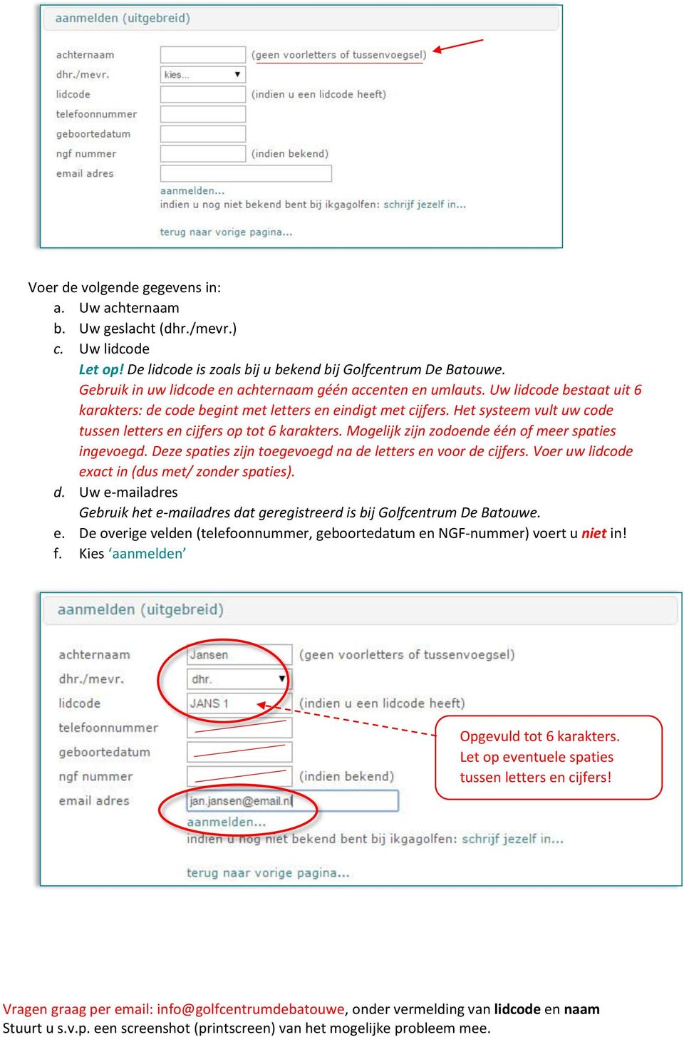 Het systeem vult uw code tussen letters en cijfers op tot 6 karakters. Mogelijk zijn zodoende één of meer spaties ingevoegd. Deze spaties zijn toegevoegd na de letters en voor de cijfers.