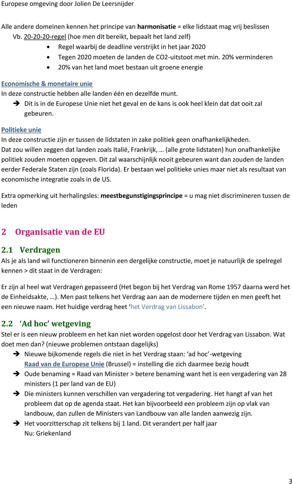 20% verminderen 20% van het land moet bestaan uit groene energie Economische & monetaire unie In deze constructie hebben alle landen één en dezelfde munt.